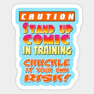 Caution: Stand Up Comic in Training. Chuckle at your own risk. Sticker